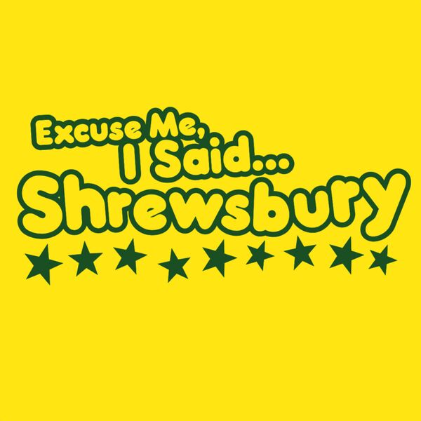 Shrewsbury - Excuse Me, I Said Shrewsbury Thumbnail